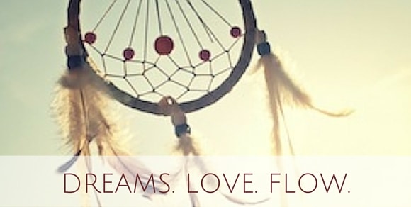 DREAMS. LOVE. FLOW.