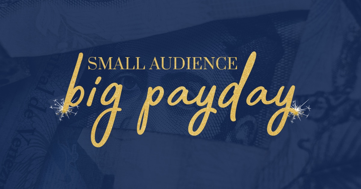 Small Audience, Big Payday – Replay - The Unstoppable Woman®