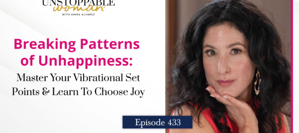 Breaking Patterns of Unhappiness and Choosing Joy